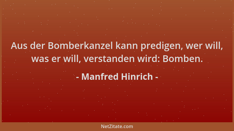 Manfred Hinrich - Aus der Bomberkanzel kann predigen, wer will, was er will, verstanden wird: Bomben....