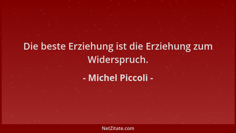 Michel Piccoli - Die beste Erziehung ist die Erziehung zum Widerspruch....