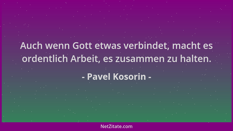 Pavel Kosorin - Auch wenn Gott etwas verbindet, macht es ordentlich Arbeit, es zusammen zu halten....