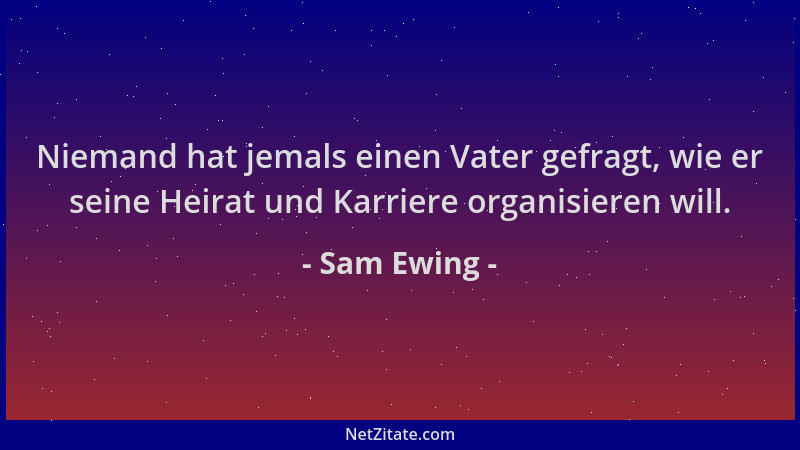 Sam Ewing - Niemand hat jemals einen Vater gefragt, wie er seine Heirat und Karriere organisieren will....