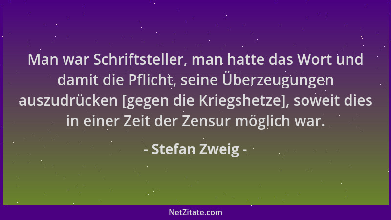 Stefan Zweig - Man war Schriftsteller, man hatte das Wort und damit die Pflicht, seine Überzeugungen auszudrücken [gegen di...