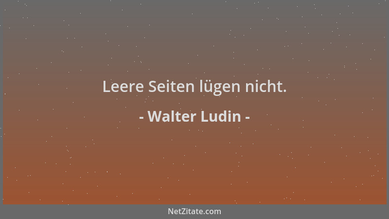 Walter Ludin - Leere Seiten lügen nicht....