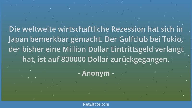 Anonym - Die weltweite wirtschaftliche Rezession hat sich in Japan bemerkbar gemacht. Der Golfclub bei Tokio, der bisher ei...