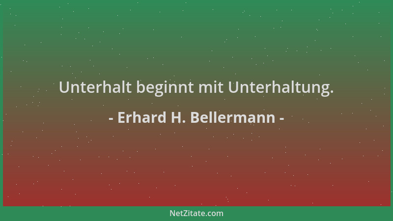 Erhard H. Bellermann - Unterhalt beginnt mit Unterhaltung....