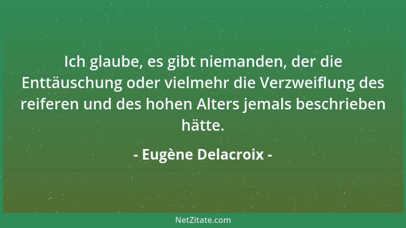 Eugène Delacroix - Es gehört große Kühnheit zu dem Wagnis, sich selbst zu sein....