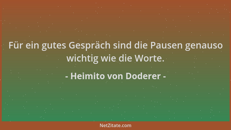 Heimito von Doderer - Für ein gutes Gespräch sind die Pausen genauso wichtig wie die Worte....