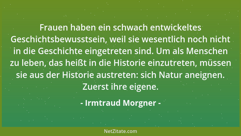 Irmtraud Morgner - Frauen haben ein schwach entwickeltes Geschichtsbewusstsein, weil sie wesentlich noch nicht in die Gesch...