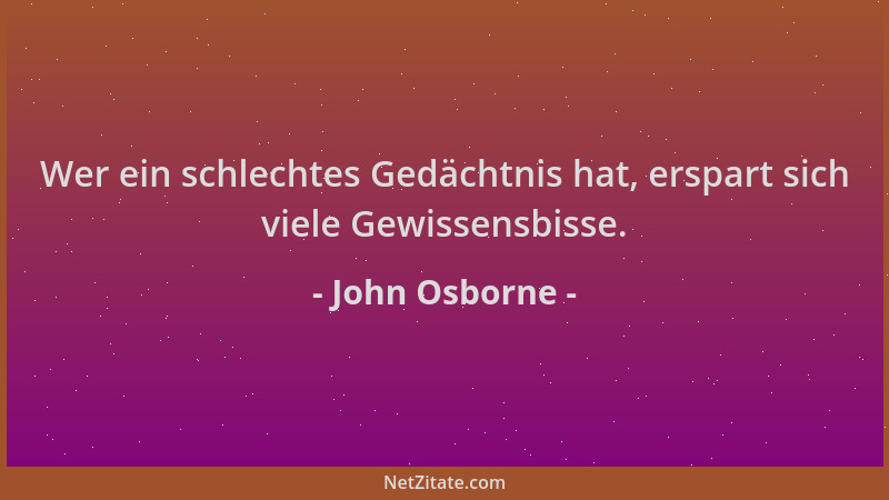 John Osborne - Wer ein schlechtes Gedächtnis hat, erspart sich viele Gewissensbisse....