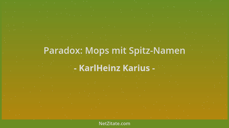 KarlHeinz Karius - Paradox: Mops mit Spitz-Namen...