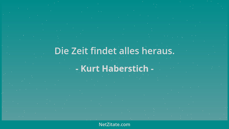 Kurt Haberstich - Die Zeit findet alles heraus....