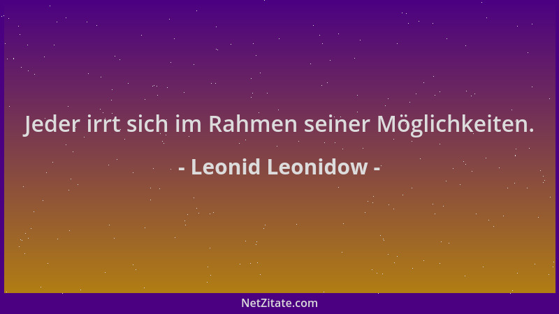 Leonid Leonidow - Jeder irrt sich im Rahmen seiner Möglichkeiten....