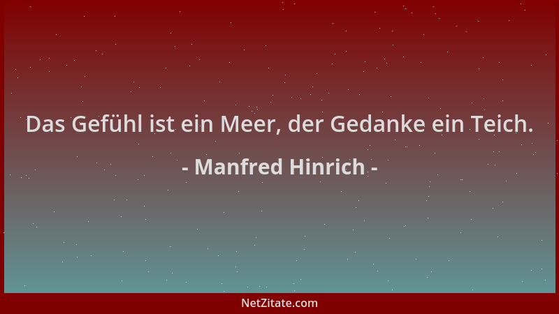 Manfred Hinrich - Das Gefühl ist ein Meer, der Gedanke ein Teich....