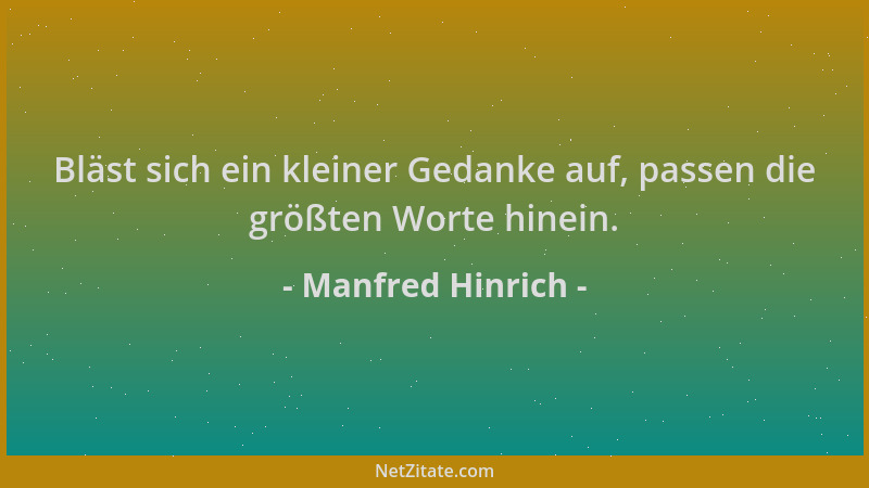 Manfred Hinrich - Bläst sich ein kleiner Gedanke auf, passen die größten Worte hinein....