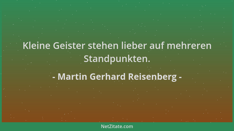 Martin Gerhard Reisenberg - Kleine Geister stehen lieber auf mehreren Standpunkten....