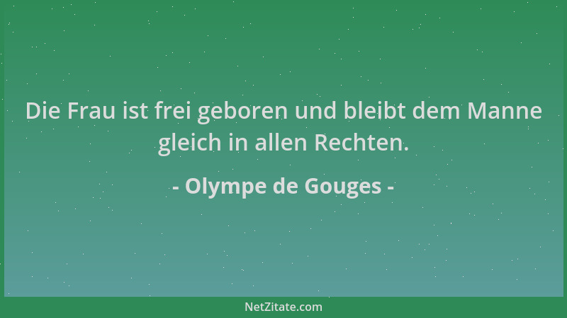 Olympe de Gouges - Die Frau ist frei geboren und bleibt dem Manne gleich in allen Rechten....