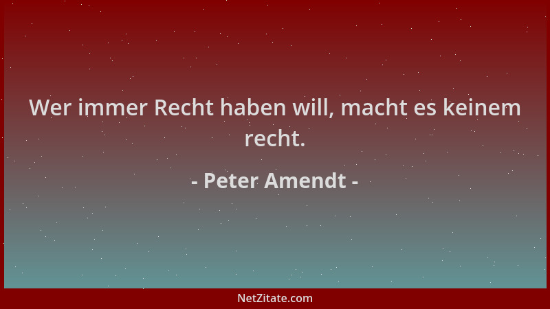 Peter Amendt - Wer immer Recht haben will, macht es keinem recht....