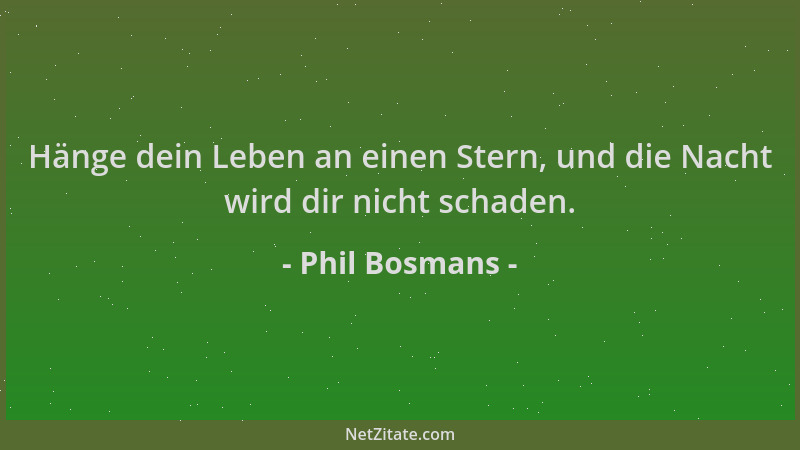 Phil Bosmans - Hänge dein Leben an einen Stern, und die Nacht wird dir nicht schaden....
