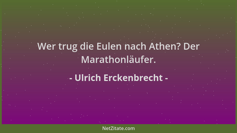 Ulrich Erckenbrecht - Wer trug die Eulen nach Athen? Der Marathonläufer....