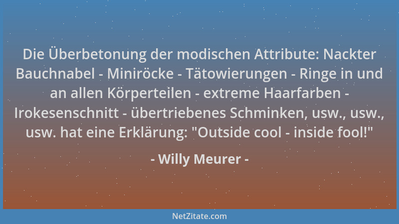 Willy Meurer - Die Überbetonung der modischen Attribute: Nackter Bauchnabel - Miniröcke - Tätowierungen - Ringe in und an a...