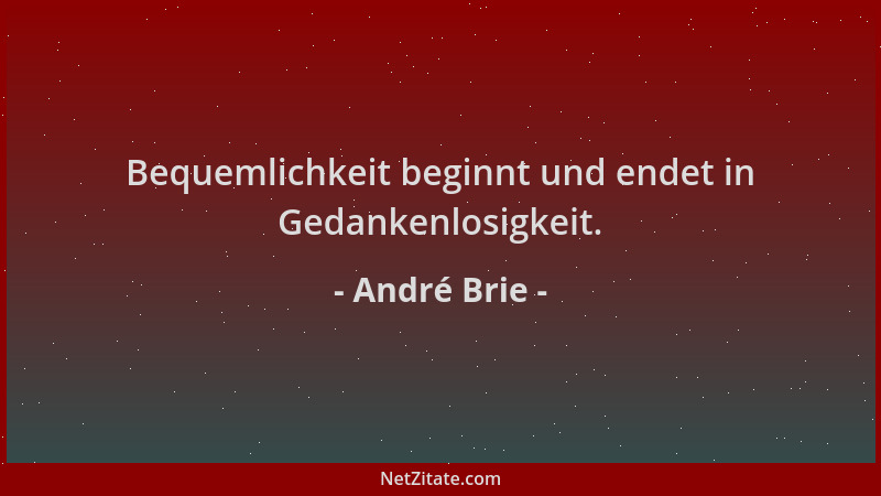 André Brie - Bequemlichkeit beginnt und endet in Gedankenlosigkeit....