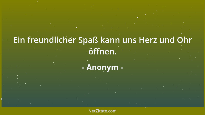 Anonym - Derjenige, der die Arbeit erfunden hat, muss nichts zu tun gehabt haben....