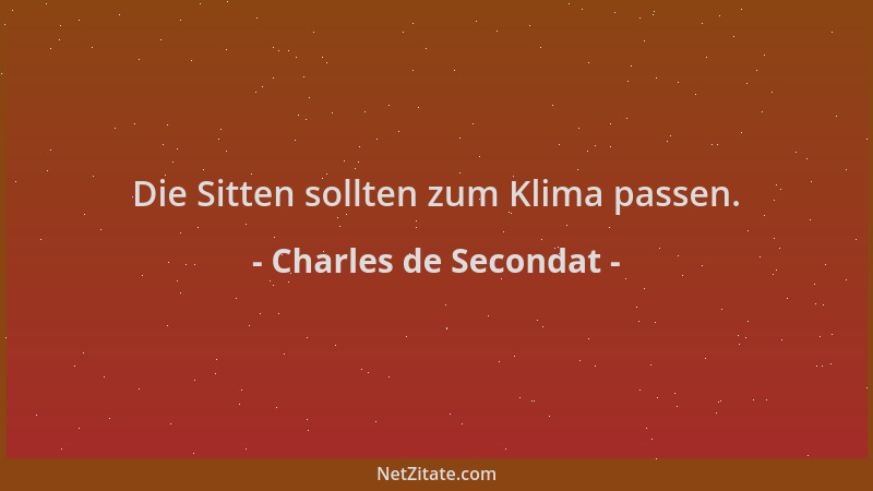 Charles de Secondat - Die Sitten sollten zum Klima passen....