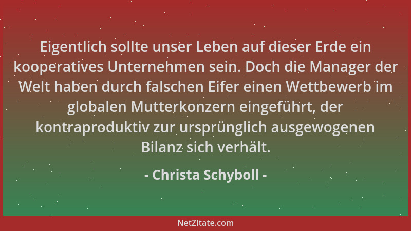 Christa Schyboll - Eigentlich sollte unser Leben auf dieser Erde ein kooperatives Unternehmen sein. Doch die Manager der We...