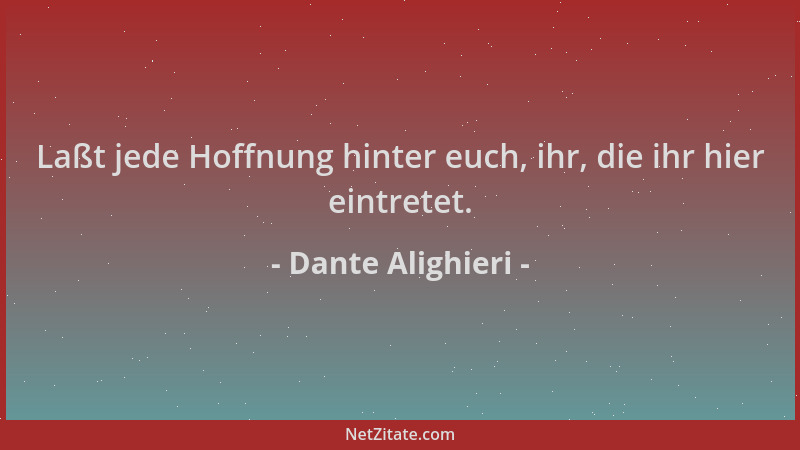 Dante Alighieri - Laßt jede Hoffnung hinter euch, ihr, die ihr hier eintretet....