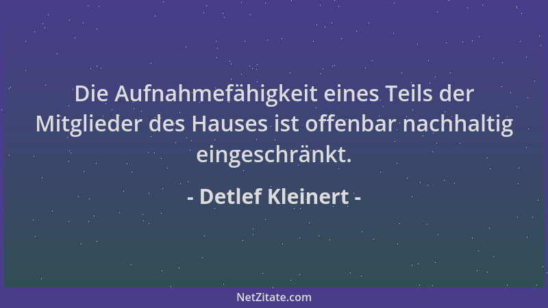 Detlef Kleinert - Die Aufnahmefähigkeit eines Teils der Mitglieder des Hauses ist offenbar nachhaltig eingeschränkt....