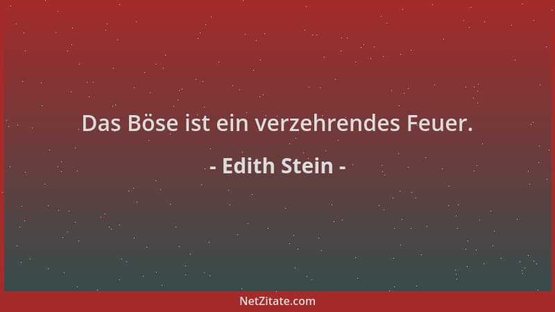 Edith Stein - Das Böse ist ein verzehrendes Feuer....