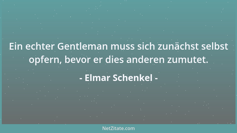 Elmar Schenkel - Ein echter Gentleman muss sich zunächst selbst opfern, bevor er dies anderen zumutet....