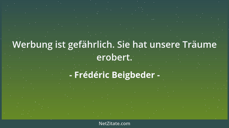 Frédéric Beigbeder - Werbung ist gefährlich. Sie hat unsere Träume erobert....