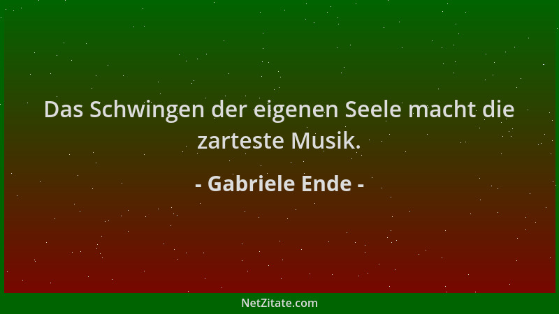 Gabriele Ende - Das Schwingen der eigenen Seele macht die zarteste Musik....