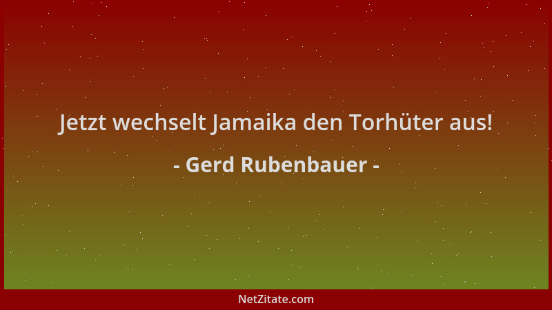 Gerd Rubenbauer - Jetzt wechselt Jamaika den Torhüter aus!...