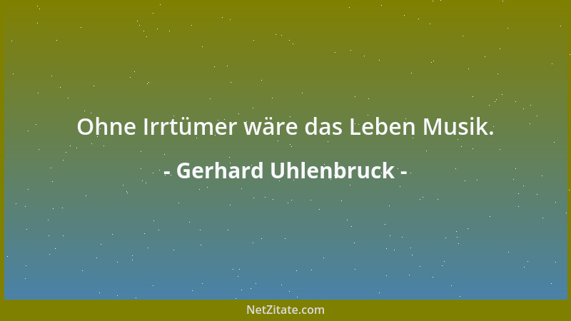 Gerhard Uhlenbruck - Ohne Irrtümer wäre das Leben Musik....