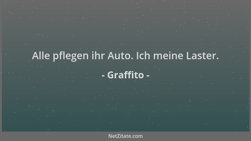 Graffito - Alle pflegen ihr Auto. Ich meine Laster....