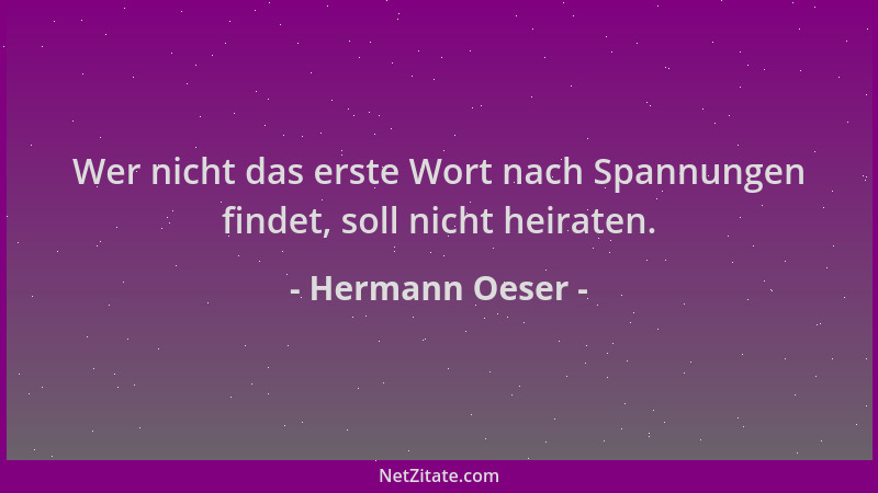 Hermann Oeser - Wer nicht das erste Wort nach Spannungen findet, soll nicht heiraten....