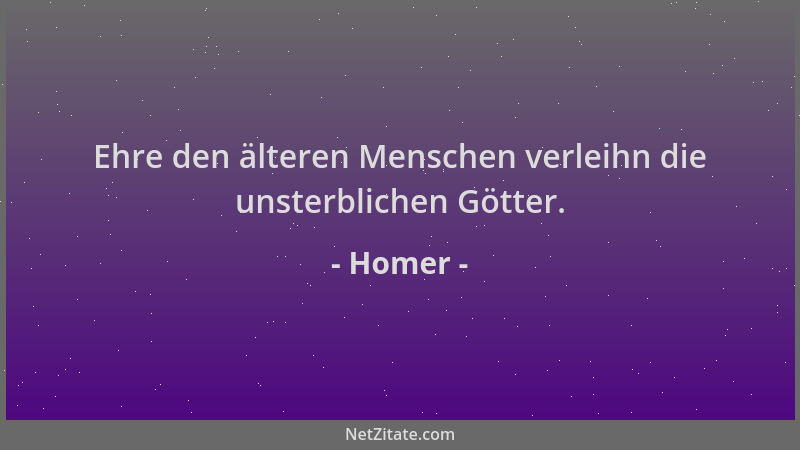 Homer - Ehre den älteren Menschen verleihn die unsterblichen Götter....