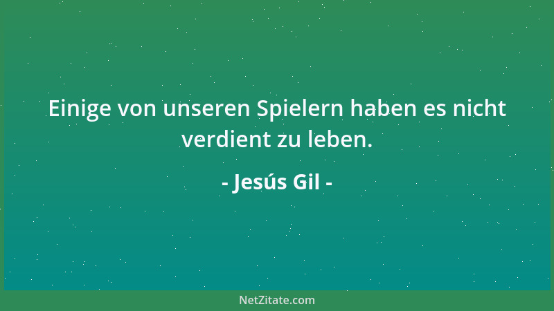 Jesús Gil - Einige von unseren Spielern haben es nicht verdient zu leben....