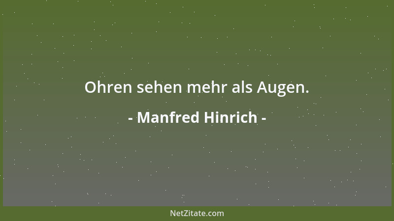 Manfred Hinrich - Je bescheidener das Genie, desto frecher die Flachköpfe....