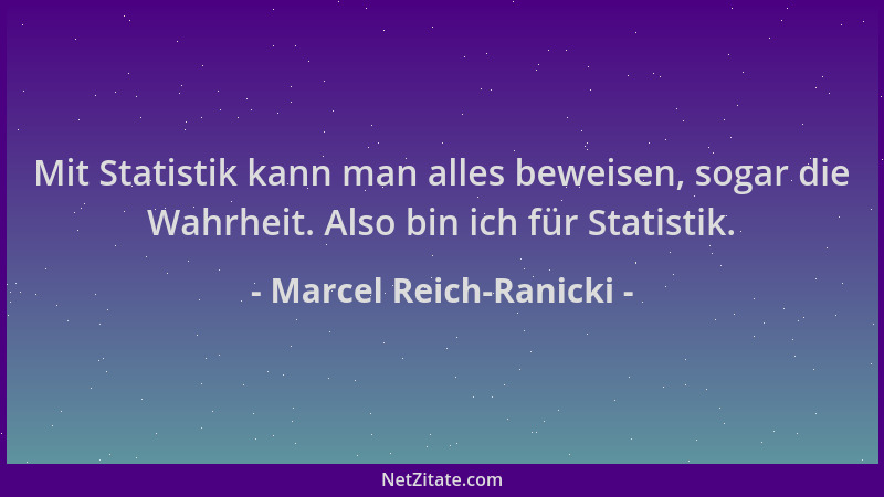 Marcel Reich-Ranicki - Mit Statistik kann man alles beweisen, sogar die Wahrheit. Also bin ich für Statistik....