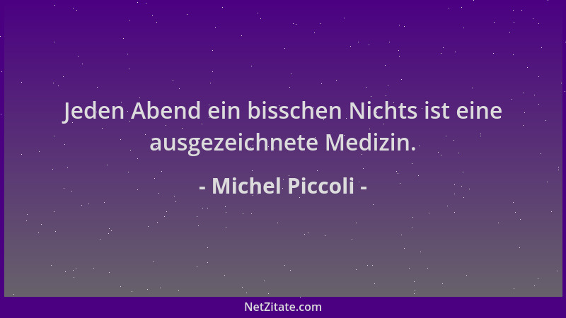 Michel Piccoli - Jeden Abend ein bisschen Nichts ist eine ausgezeichnete Medizin....