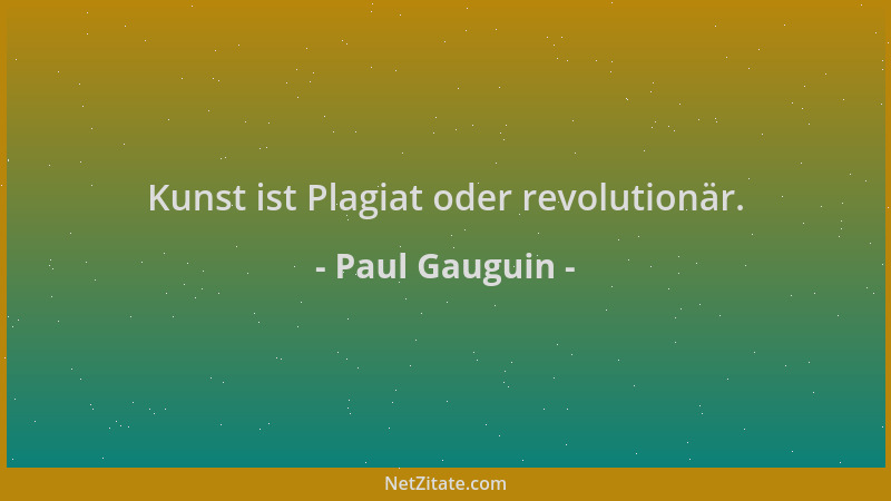 Paul Gauguin - Kunst ist Plagiat oder revolutionär....