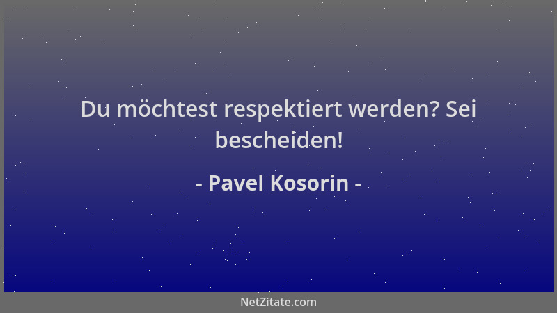 Pavel Kosorin - Du möchtest respektiert werden? Sei bescheiden!...