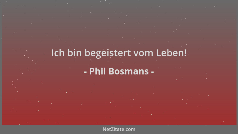 Phil Bosmans - Ich bin begeistert vom Leben!...