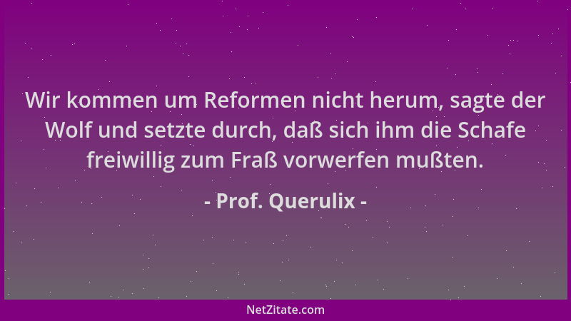 Prof. Querulix - Wir kommen um Reformen nicht herum, sagte der Wolf und setzte durch, daß sich ihm die Schafe freiwillig zu...