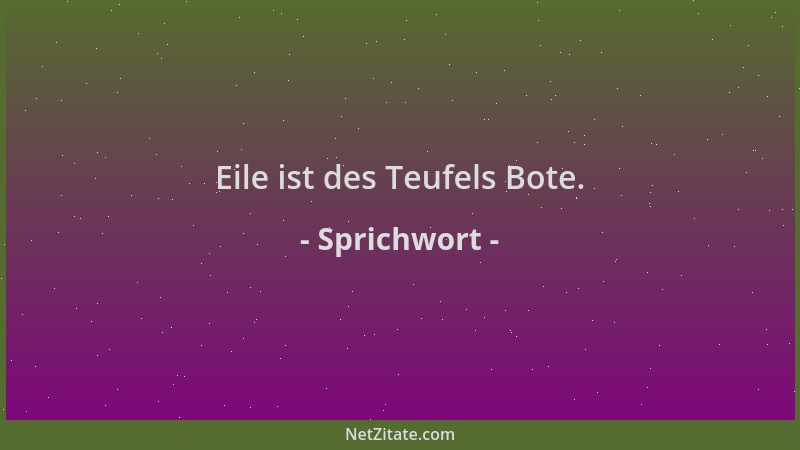 Sprichwort - Eile ist des Teufels Bote....