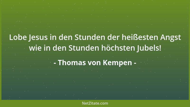 Thomas von Kempen - Groß, wahrhaftig groß ist doch nur der, der große Liebe besitzt....