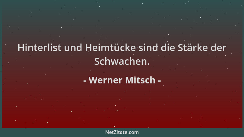 Werner Mitsch - Hinterlist und Heimtücke sind die Stärke der Schwachen....
