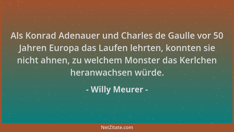 Willy Meurer - Als Konrad Adenauer und Charles de Gaulle vor 50 Jahren Europa das Laufen lehrten, konnten sie nicht ahnen,...